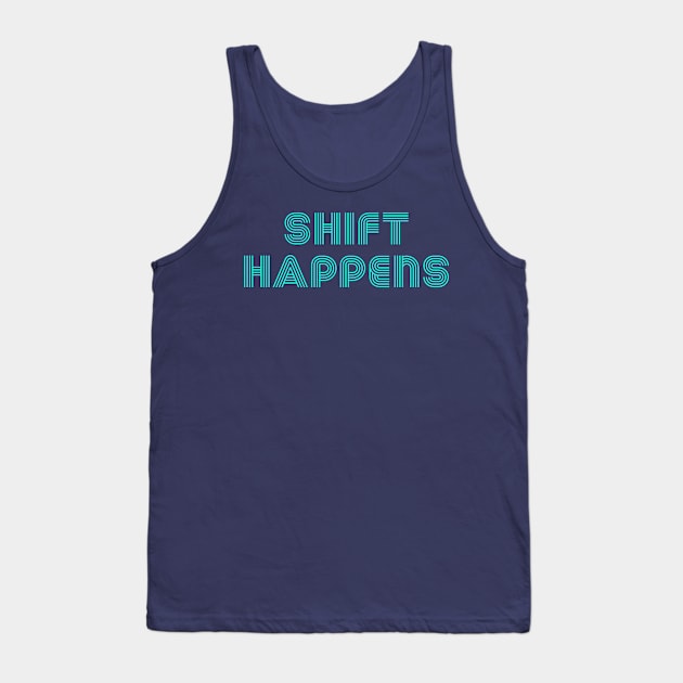 Shift happens Blue light edition Tank Top by Sloop